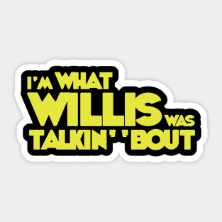 I'm What Willis Was Talkin' 'Bout T-Shirt Sticker